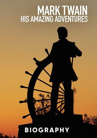 Biography: Mark Twain - His Amazing Adventures