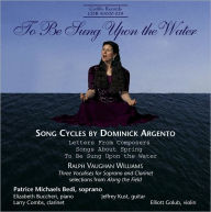 Title: To Be Sung upon the Water: Song Cycles by Dominick Argento, Artist: Patrice Michaels