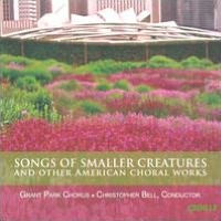 Songs of Smaller Creatures and Other American Choral Works