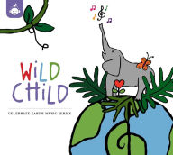 Title: Wild Chid: Celebrate Earth Music Series, Artist: 