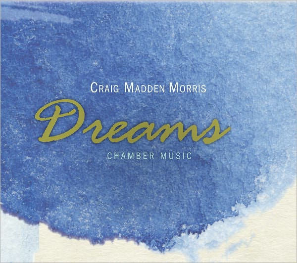 Craig Madden Morris: Dreams - Chamber Music