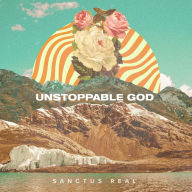 Title: Unstoppable God, Artist: Sanctus Real
