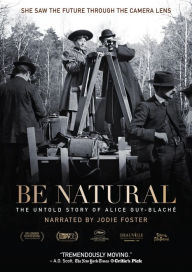 Title: Be Natural: The Untold Story of Alice Guy-Blaché