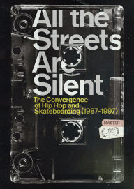 Title: All the Streets are Silent: The Convergence of Hip Hop and Skateboarding (1987-1997)