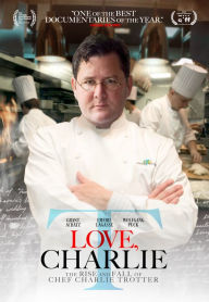 Title: Love, Charlie: The Rise and Fall of Chef Charlie Trotter