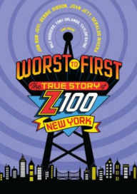 Title: Worst To First: The True Story of Z100 New York