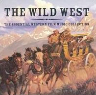 The Wild West: Essential Western Film Music Collection