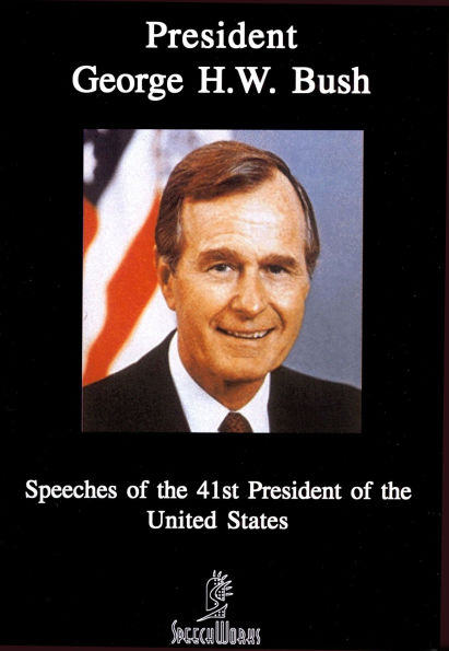George H.W. Bush: Speeches of the 41st President 1989-1993