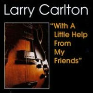 Title: With A Little Help From My Frie, Artist: Larry Carlton