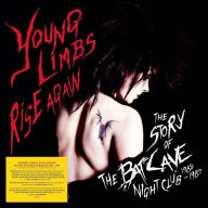 Title: Young Limbs Rise Again: The Story of the Batcave Nightclub 1982-1985, Artist: 