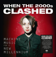 Title: When the 2000s Clashed: Machine Music for a New Millennium, Artist: 