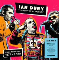 Title: Too Nutty To Be Naughty: Studio Recordings 1977-2002, Artist: Ian Dury