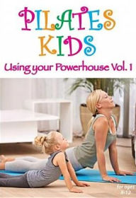Title: Pilates Kids: Using Your Powerhouse - Vol. 1