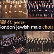 Title: 80 Years, Artist: London Jewish Male Choir