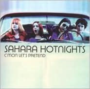 Title: C'mon Let's Pretend, Artist: Sahara Hotnights