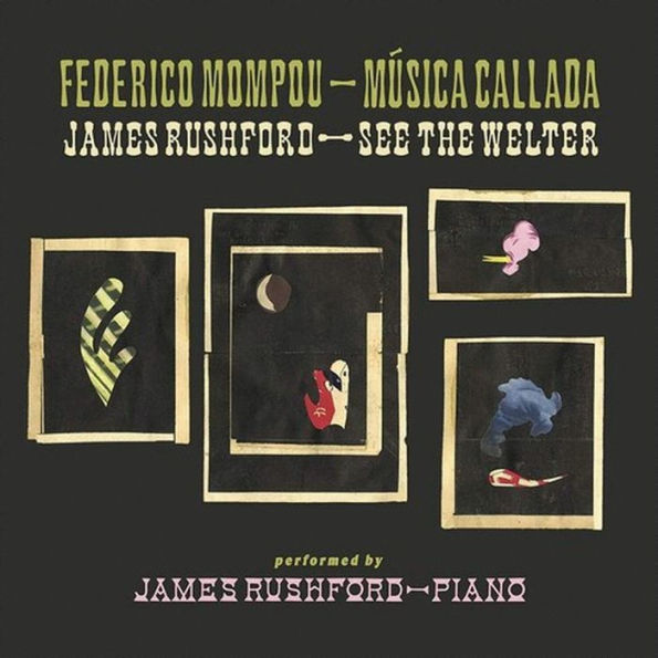 Federico Mompou: M¿¿sica Callada; James Rushford: See the Welter