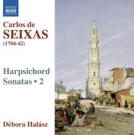 Title: Carlos de Seixas: Harpsichord Sonatas, Vol. 2, Artist: Debora Halasz