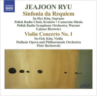 Title: Jeajoon Ryu: Sinfonia da Requiem; Violin Concerto No. 1, Artist: Piotr Borkowski