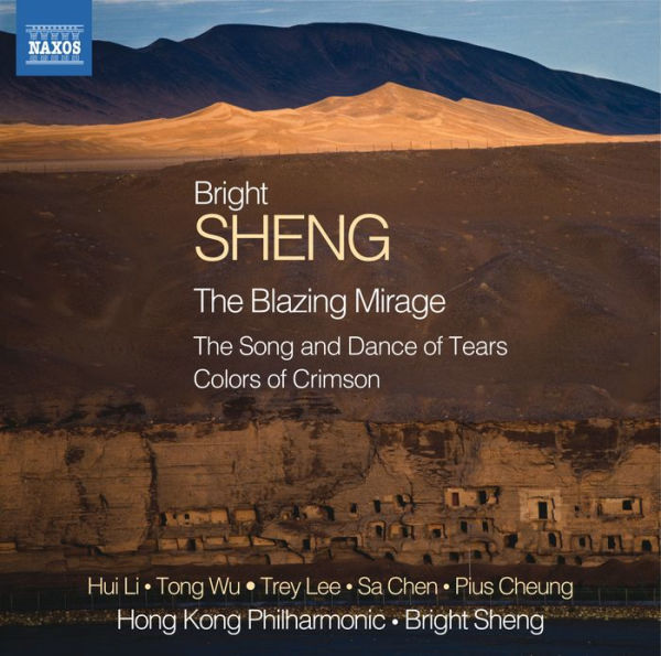 Bright Sheng: The Blazing Mirage; The Song and Dance of Tears; Colors of Crimson