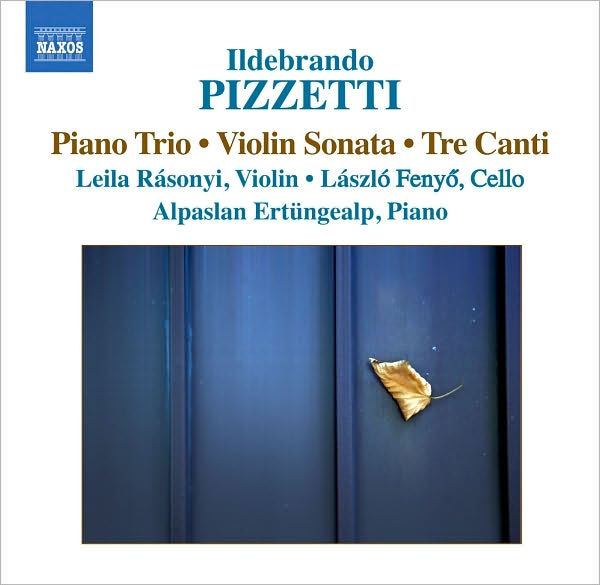 Ildebrando Pizzetti: Piano Trio; Violin Sonata; Tre Canti