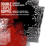 Title: Double Triple Koppel: Concertos by Anders Koppel, Artist: Benjamin Koppel