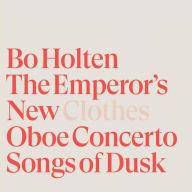 Title: Bo Holten: The Emperor's New Clothes; Oboe Concerto; Songs of Dusk, Artist: Bo Holten