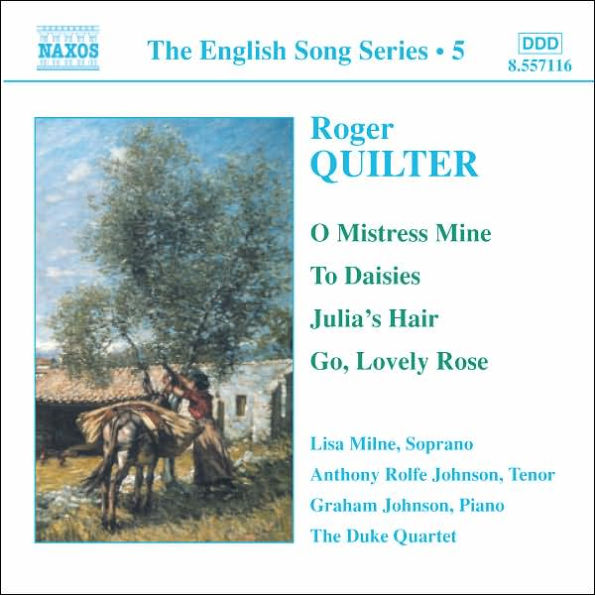 The Roger Quilter: O Mistress Mine; To Daisies; Julia's Hair; Go, Lovely Rose