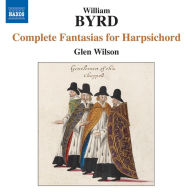 Title: Byrd: Complete Fantasias for Harpsichord, Artist: Glen Wilson