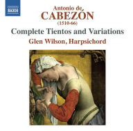 Title: Antonio de Cabez¿¿n: Complete Tientos and Variations, Artist: Glen Wilson