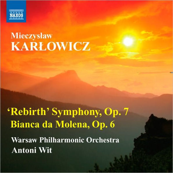 Mieczyslaw Karlowicz: Rebirth Symphony, Op. 7; Bianca da Molena, Op. 6