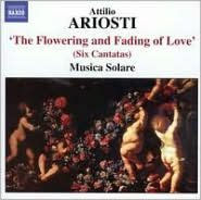 Title: Attilio Ariosti: The Flowering and Fading of Love (Six Cantatas), Artist: Ariosti / Musica Solare