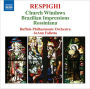 Respighi: Church Windows; Brazilian Impressions; Rossiniana