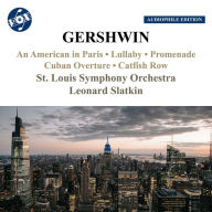 Title: Gershwin: An American in Paris; Lullaby; Promenade; Cuban Overture; Catfish Row, Artist: Leonard Slatkin