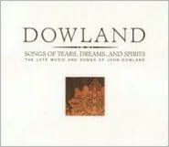 Dowland: Songs of Tears, Dreams, and Spirits