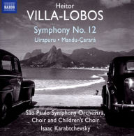 Title: Heitor Villa-Lobos: Symphony 12; Uirapuru; Mandu-¿¿arar¿¿, Artist: Isaac Karabtchevsky