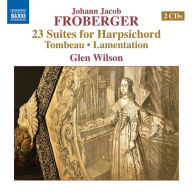 Title: Johann Jacob Froberger: 23 Suites for Harpischord; Tombeau; Lamentation, Artist: Glen Wilson