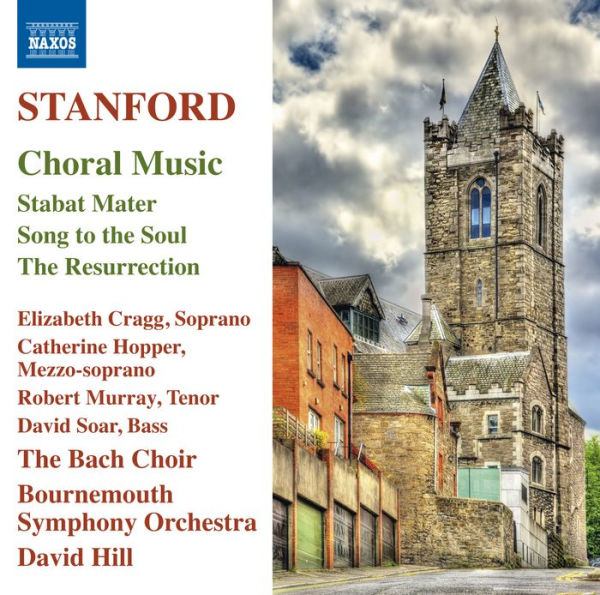 Stanford: Choral Music - Stabat Mater; Song to the Soul; The Resurrection