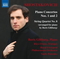 Title: Shostakovich: Piano Concertos Nos. 1 and 2; String Quartet No. 8 (arranged for piano by Boris Giltburg), Artist: Boris Giltburg