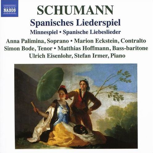 Schumann: Spanisches Liederspiel; Minnespiel; Spanische Liebeslieder