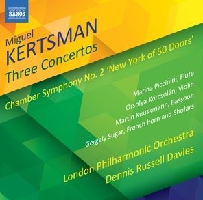 Miguel Kertsman: Three Concertos; Chamber Symphony No. 2 "New York of 50 Doors"