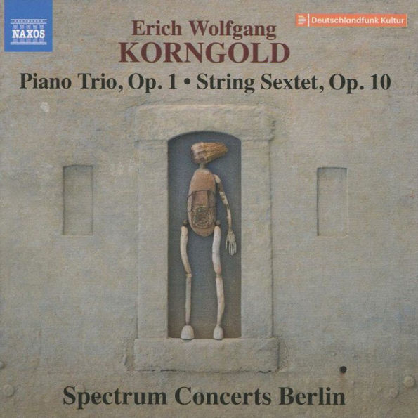 Erich Wolfgang Korngold: Piano Trio, Op. 1; String Sextet, Op. 10