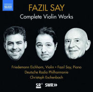 Title: Fazil Say: Complete Violin Works, Artist: Friedemann Eichhorn