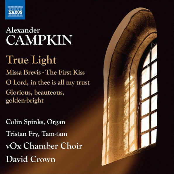 Alexander Campkin: True Light; Missa Brevis; The First Kiss; Etc.