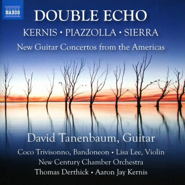 Double Echo: Kernis, Piazzola, Sierra - New Guitar Concertos from the Americas