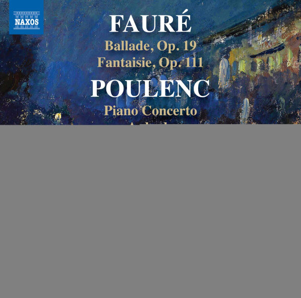 Fauré: Ballade, Op. 19; Fantaisie, Op. 111; Poulenc: Piano Concerto; Aubade