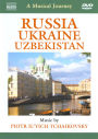 A Musical Journey: Russia/Ukraine/Uzbekistan - Tchaikovsky