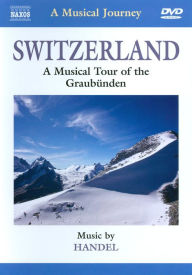 Title: A Musical Journey: Switzerland - A Musical Tour of the Graubunden