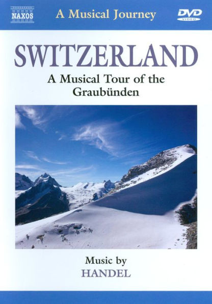 A Musical Journey: Switzerland - A Musical Tour of the Graubunden