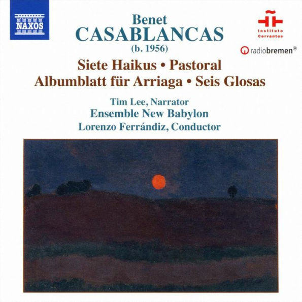 Benet Casablancas: Siete Haikus; Pastoral; Albumblatt f¿¿r Arriaga; Seis Glosas