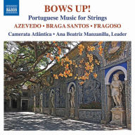 Title: Bows Up!: Portuguese Music for Strings, Artist: Camerata Atlantica